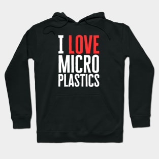 I Love Microplastics Hoodie